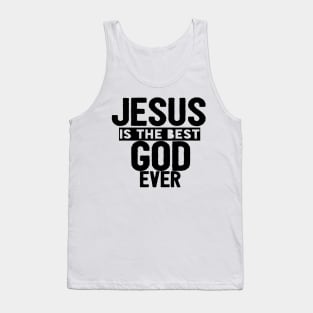 JESUS IS THE BEST GOD EVER SHIRT- FUNNY CHRISTIAN GIFT Tank Top